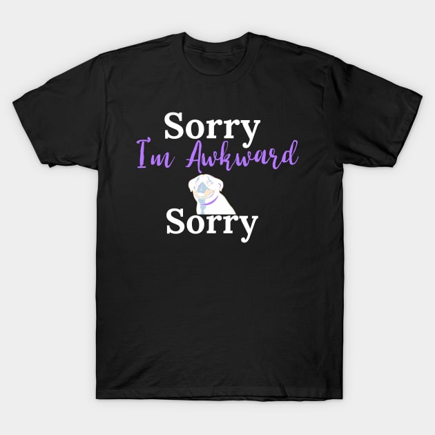 Sorry I'm Awkward Sorry T-Shirt by TheGardenofEden